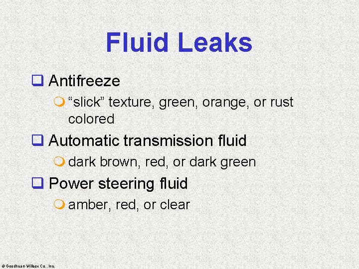 Fluid Leaks q Antifreeze m “slick” texture, green, orange, or rust colored q Automatic