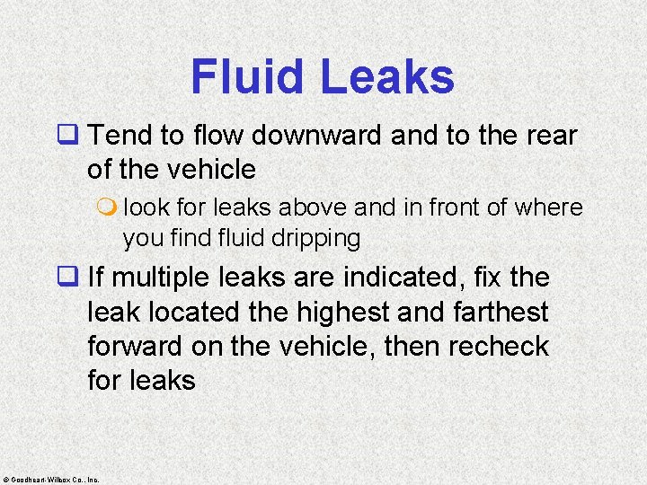 Fluid Leaks q Tend to flow downward and to the rear of the vehicle
