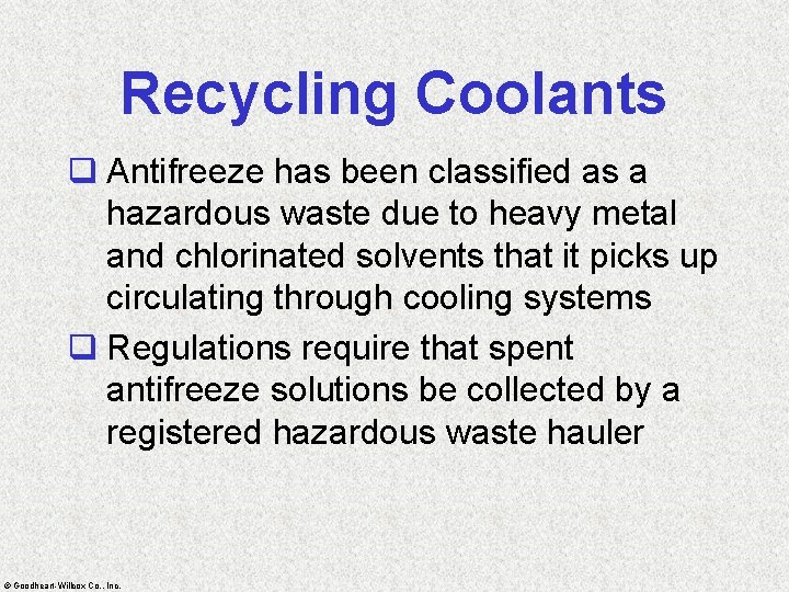 Recycling Coolants q Antifreeze has been classified as a hazardous waste due to heavy