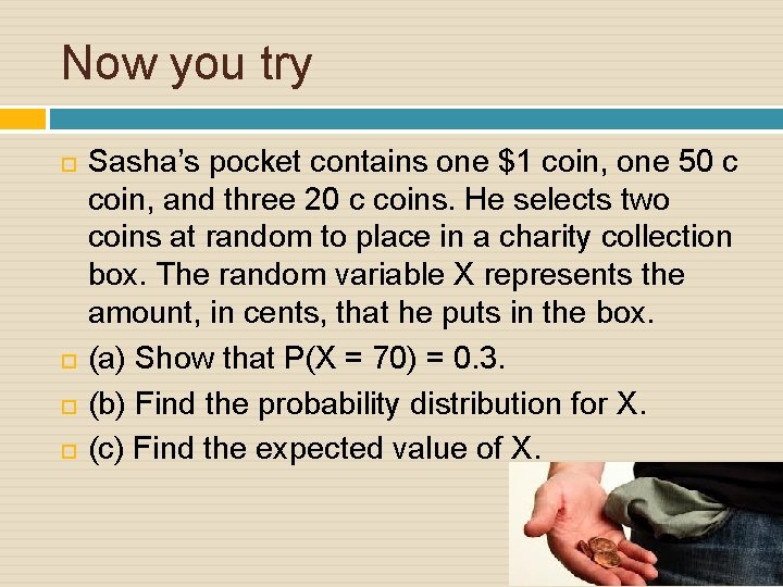 Now you try Sasha’s pocket contains one $1 coin, one 50 c coin, and