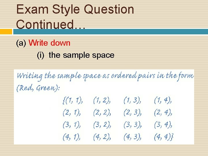 Exam Style Question Continued… (a) Write down (i) the sample space 