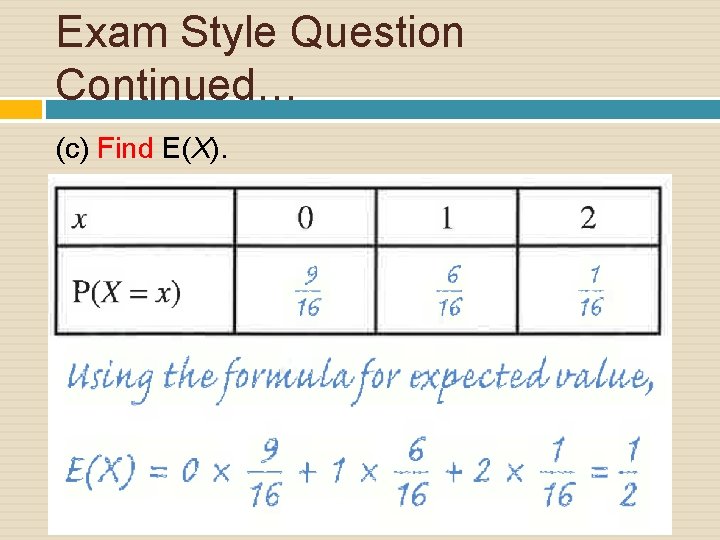 Exam Style Question Continued… (c) Find E(X). 
