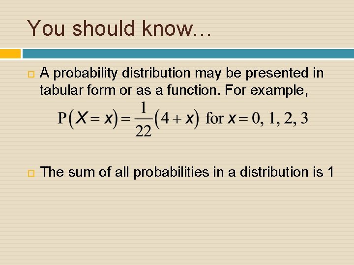 You should know… A probability distribution may be presented in tabular form or as