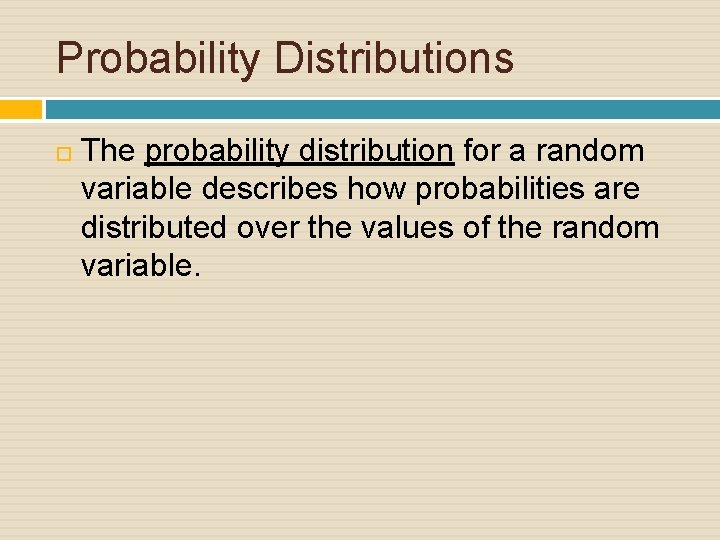 Probability Distributions The probability distribution for a random variable describes how probabilities are distributed
