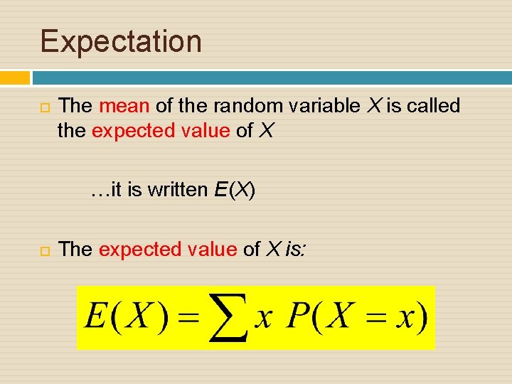 Expectation The mean of the random variable X is called the expected value of