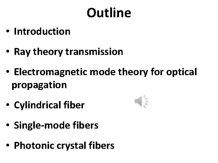 Outline • Introduction • Ray theory transmission • Electromagnetic mode theory for optical propagation