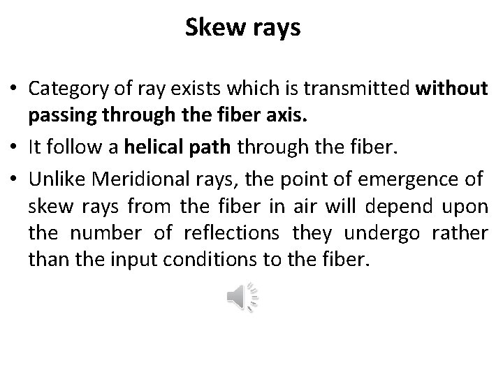 Skew rays • Category of ray exists which is transmitted without passing through the