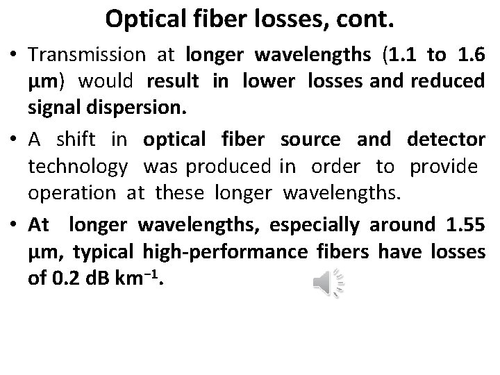 Optical fiber losses, cont. • Transmission at longer wavelengths (1. 1 to 1. 6