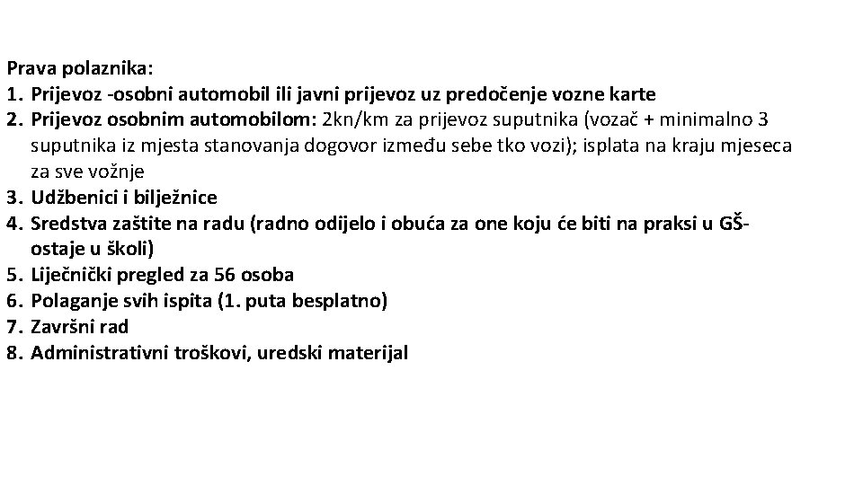 Prava polaznika: 1. Prijevoz -osobni automobil ili javni prijevoz uz predočenje vozne karte 2.