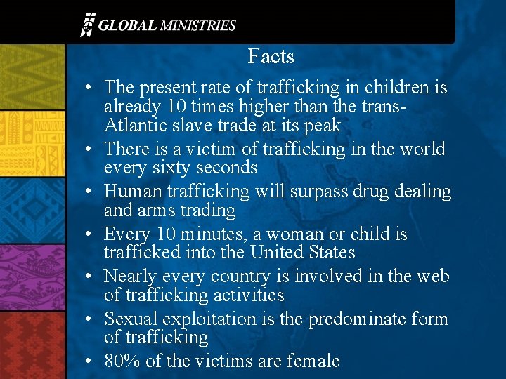 Facts • The present rate of trafficking in children is already 10 times higher