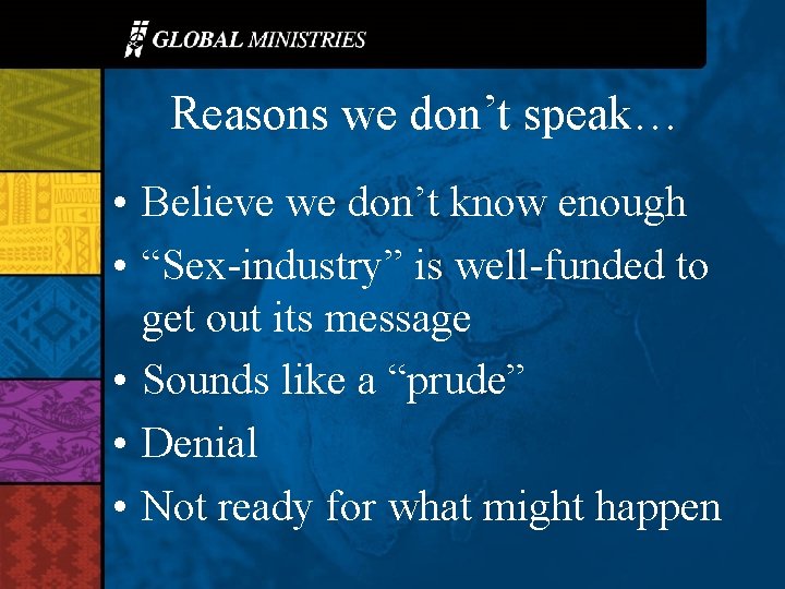 Reasons we don’t speak… • Believe we don’t know enough • “Sex-industry” is well-funded