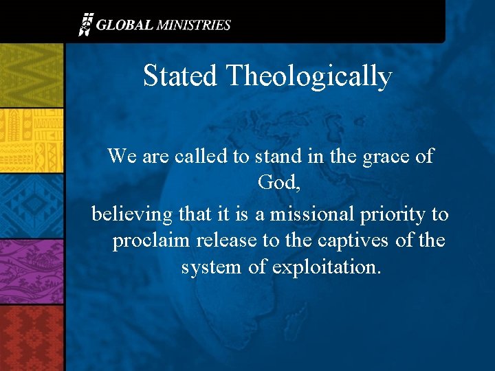 Stated Theologically We are called to stand in the grace of God, believing that