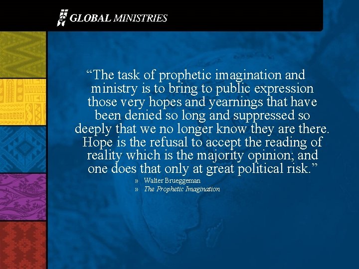 “The task of prophetic imagination and ministry is to bring to public expression those