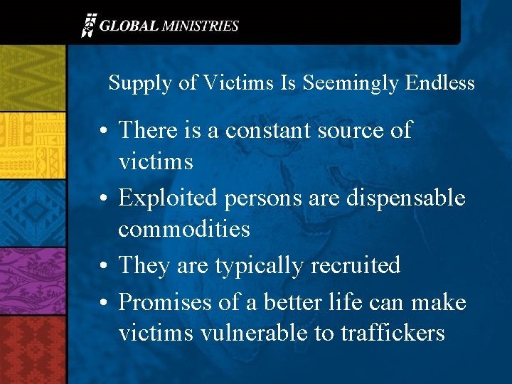Supply of Victims Is Seemingly Endless • There is a constant source of victims
