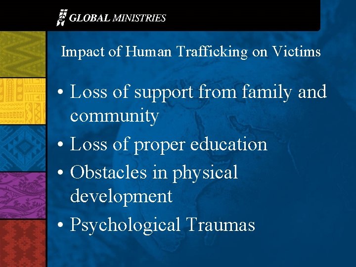 Impact of Human Trafficking on Victims • Loss of support from family and community