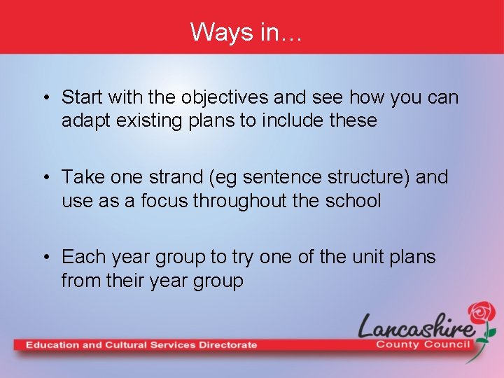 Ways in… • Start with the objectives and see how you can adapt existing