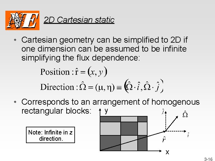 2 D Cartesian static • Cartesian geometry can be simplified to 2 D if