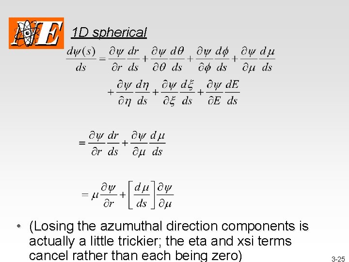 1 D spherical • (Losing the azumuthal direction components is actually a little trickier;
