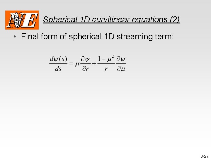Spherical 1 D curvilinear equations (2) • Final form of spherical 1 D streaming