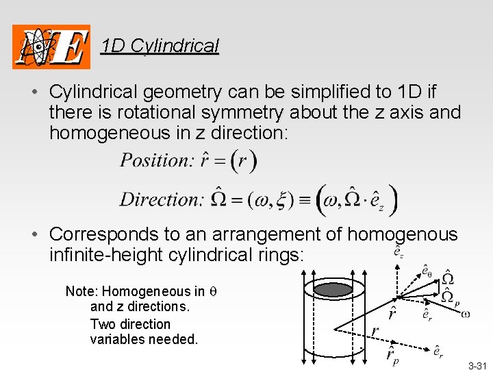 1 D Cylindrical • Cylindrical geometry can be simplified to 1 D if there