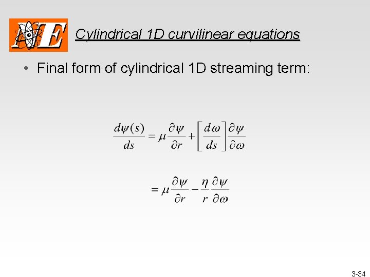 Cylindrical 1 D curvilinear equations • Final form of cylindrical 1 D streaming term: