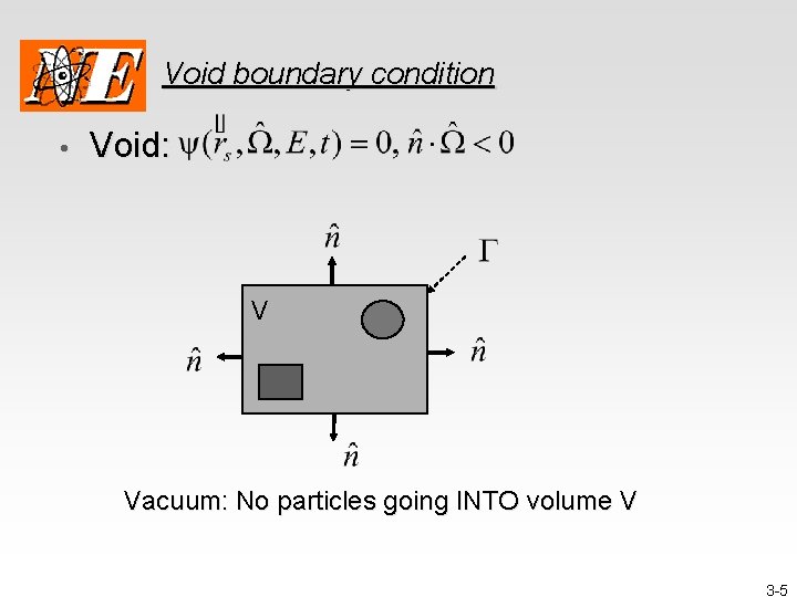 Void boundary condition • Void: V Vacuum: No particles going INTO volume V 3