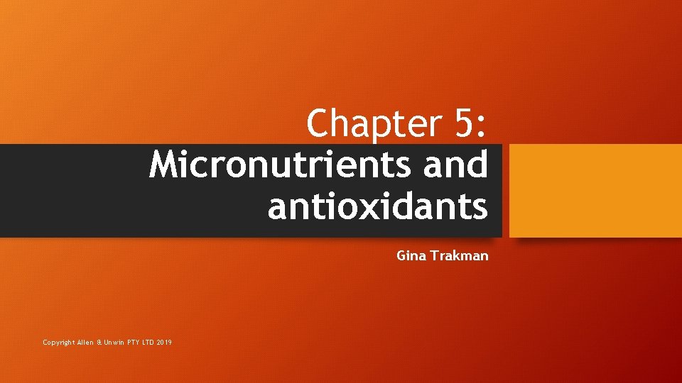 Chapter 5: Micronutrients and antioxidants Gina Trakman Copyright Allen & Unwin PTY LTD 2019