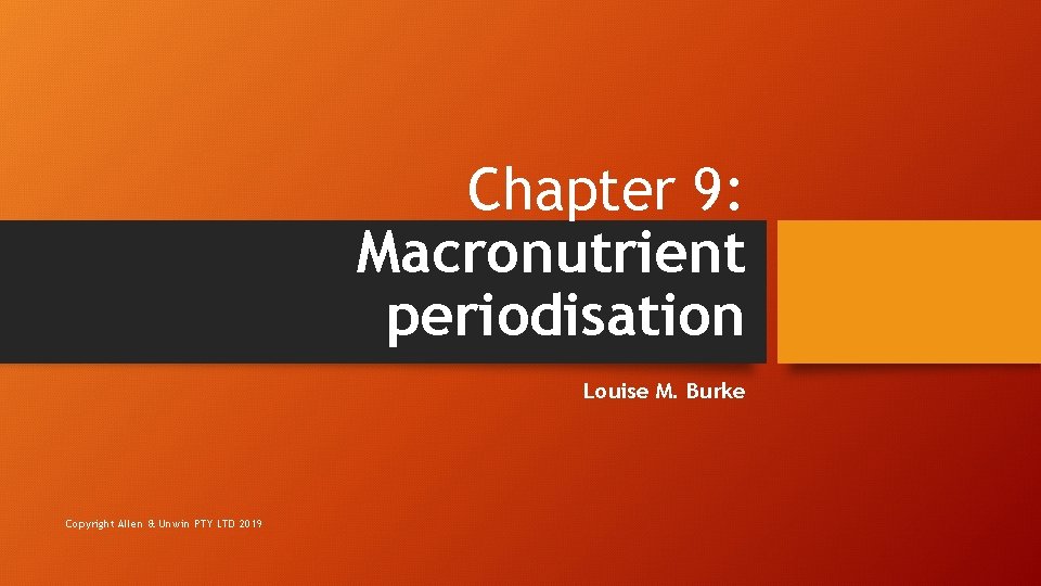 Chapter 9: Macronutrient periodisation Louise M. Burke Copyright Allen & Unwin PTY LTD 2019