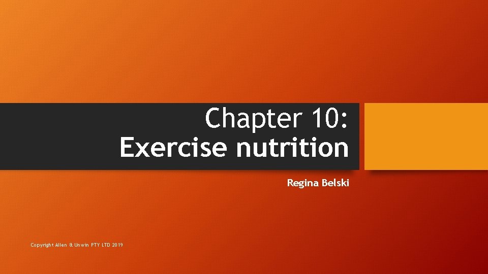 Chapter 10: Exercise nutrition Regina Belski Copyright Allen & Unwin PTY LTD 2019 