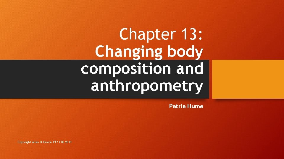 Chapter 13: Changing body composition and anthropometry Patria Hume Copyright Allen & Unwin PTY