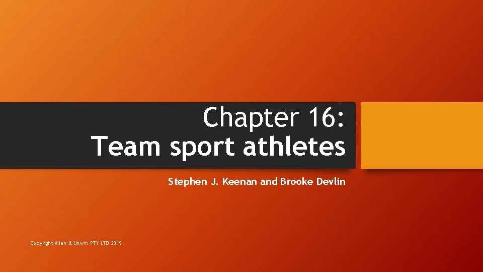Chapter 16: Team sport athletes Stephen J. Keenan and Brooke Devlin Copyright Allen &