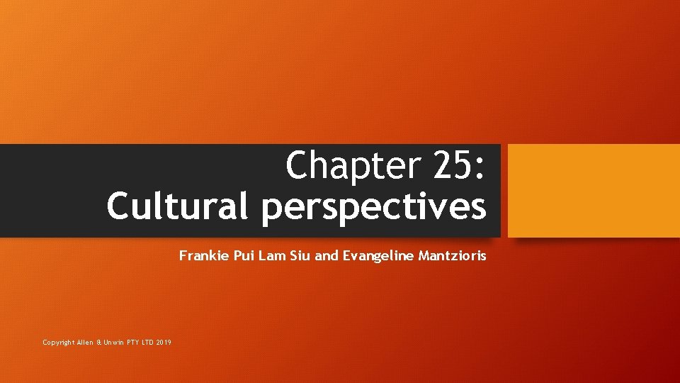 Chapter 25: Cultural perspectives Frankie Pui Lam Siu and Evangeline Mantzioris Copyright Allen &