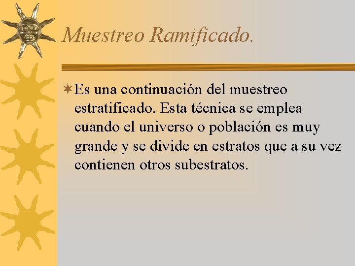 Muestreo Ramificado. ¬Es una continuación del muestreo estratificado. Esta técnica se emplea cuando el