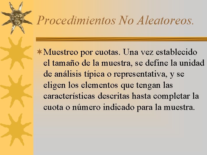 Procedimientos No Aleatoreos. ¬Muestreo por cuotas. Una vez establecido el tamaño de la muestra,