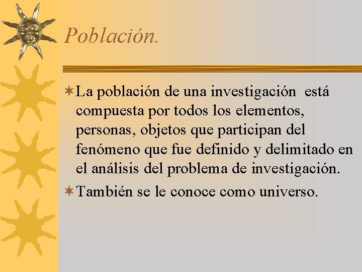 Población. ¬La población de una investigación está compuesta por todos los elementos, personas, objetos