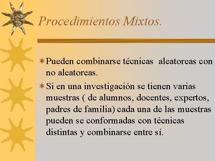 Procedimientos Mixtos. ¬Pueden combinarse técnicas aleatoreas con no aleatoreas. ¬Si en una investigación se