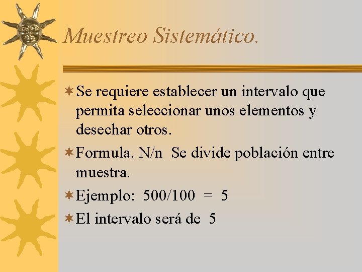 Muestreo Sistemático. ¬Se requiere establecer un intervalo que permita seleccionar unos elementos y desechar