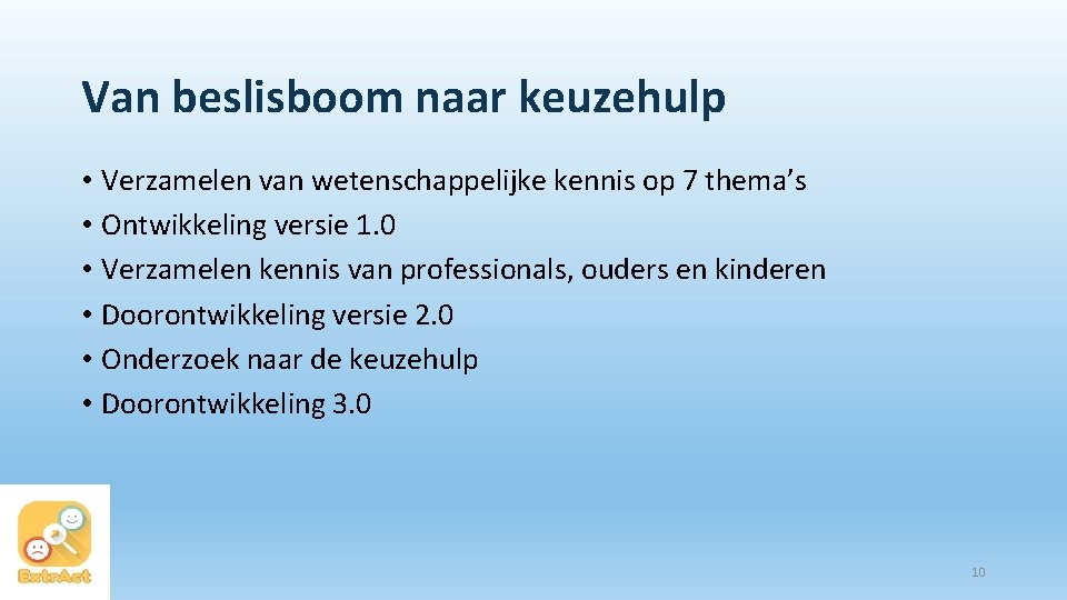 Van beslisboom naar keuzehulp • Verzamelen van wetenschappelijke kennis op 7 thema’s • Ontwikkeling