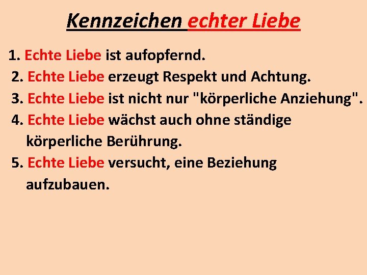 Kennzeichen echter Liebe 1. Echte Liebe ist aufopfernd. 2. Echte Liebe erzeugt Respekt und