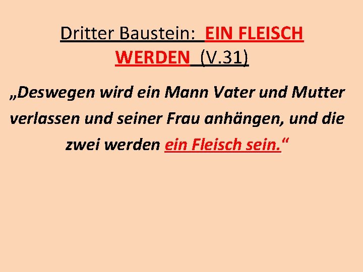 Dritter Baustein: EIN FLEISCH WERDEN (V. 31) „Deswegen wird ein Mann Vater und Mutter