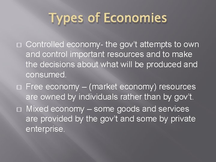 Types of Economies � � � Controlled economy- the gov’t attempts to own and