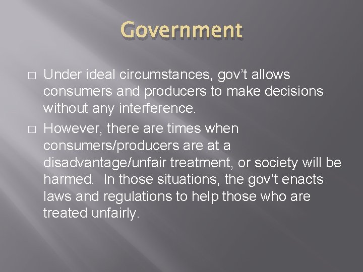 Government � � Under ideal circumstances, gov’t allows consumers and producers to make decisions