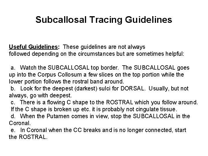 Subcallosal Tracing Guidelines Useful Guidelines: These guidelines are not always followed depending on the