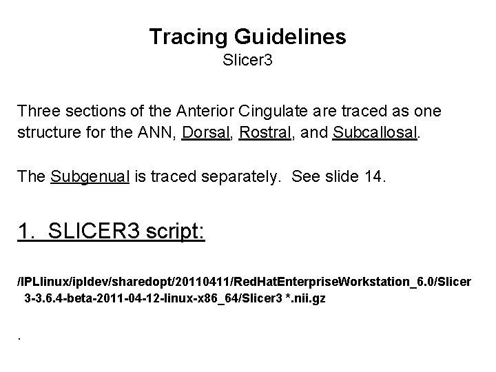 Tracing Guidelines Slicer 3 Three sections of the Anterior Cingulate are traced as one
