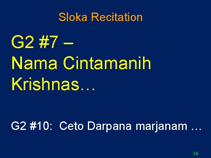 Sloka Recitation G 2 #7 – Nama Cintamanih Krishnas… G 2 #10: Ceto Darpana