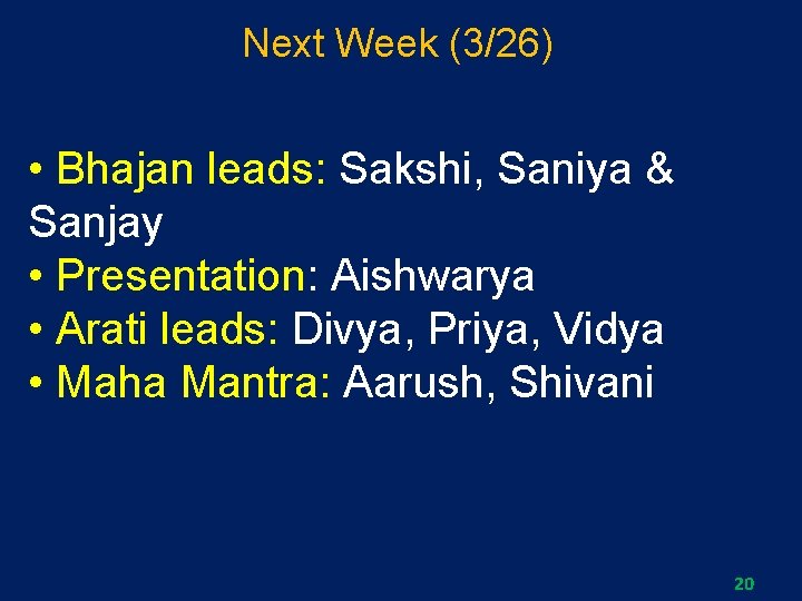 Next Week (3/26) • Bhajan leads: Sakshi, Saniya & Sanjay • Presentation: Aishwarya •