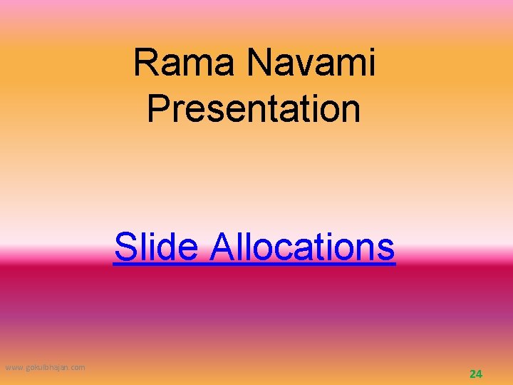 Rama Navami Presentation Slide Allocations www. gokulbhajan. com 24 