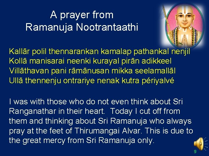 A prayer from Ramanuja Nootrantaathi Kallār polil thennarankan kamalap pathankal nenjil Kollā manisarai neenki