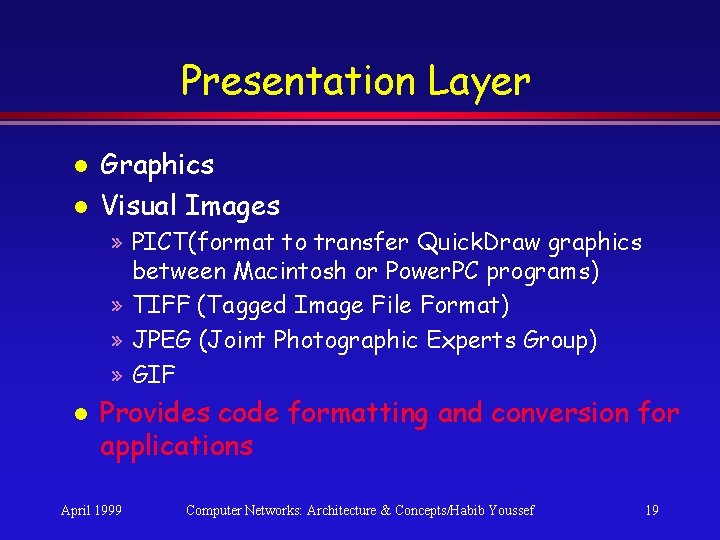 Presentation Layer l l Graphics Visual Images » PICT(format to transfer Quick. Draw graphics Presentation Layer l l Graphics Visual Images » PICT(format to transfer Quick. Draw graphics