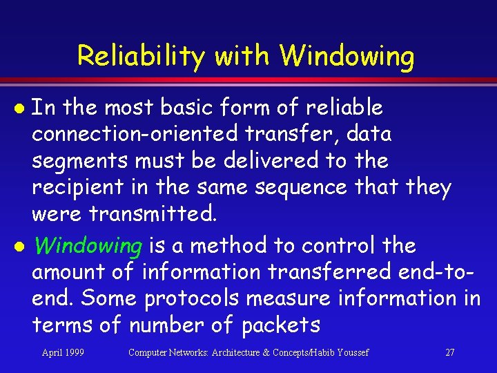 Reliability with Windowing In the most basic form of reliable connection-oriented transfer, data segments Reliability with Windowing In the most basic form of reliable connection-oriented transfer, data segments